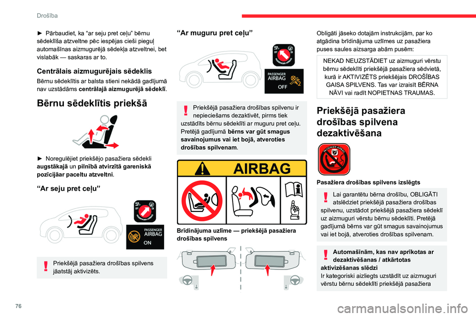 CITROEN C4 2021 Lietošanas Instrukcija (in Latvian) 76
Drošība
sēdeklī — drošības spilvenam atveroties,
pastāv nāvējošu vai nopietnu ievainojumu
gūšanas risks!
Priekšējā pasažiera drošības spilvena
atslēgšana/atkārtota aktiviz CITROEN C4 2021 Lietošanas Instrukcija (in Latvian) 76
Drošība
sēdeklī — drošības spilvenam atveroties,
pastāv nāvējošu vai nopietnu ievainojumu
gūšanas risks!
Priekšējā pasažiera drošības spilvena
atslēgšana/atkārtota aktiviz
