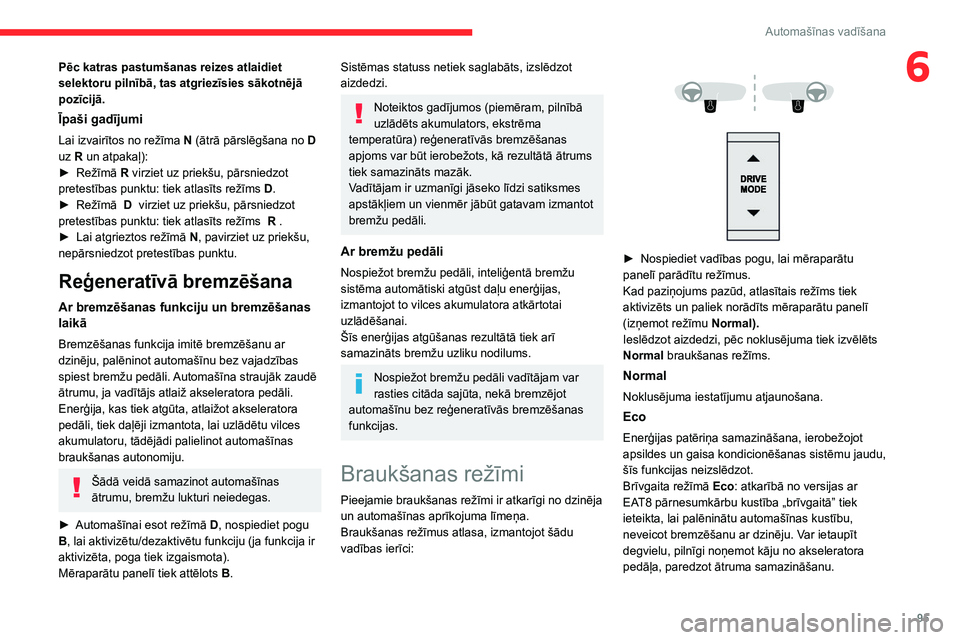 CITROEN C4 2021 Lietošanas Instrukcija (in Latvian) 95
Automašīnas vadīšana
6Pēc katras pastumšanas reizes atlaidiet
selektoru pilnībā, tas atgriezīsies sākotnējā
pozīcijā.
Īpaši gadījumi
Lai izvairītos no režīma N (ātrā pārsl CITROEN C4 2021 Lietošanas Instrukcija (in Latvian) 95
Automašīnas vadīšana
6Pēc katras pastumšanas reizes atlaidiet
selektoru pilnībā, tas atgriezīsies sākotnējā
pozīcijā.
Īpaši gadījumi
Lai izvairītos no režīma N (ātrā pārsl