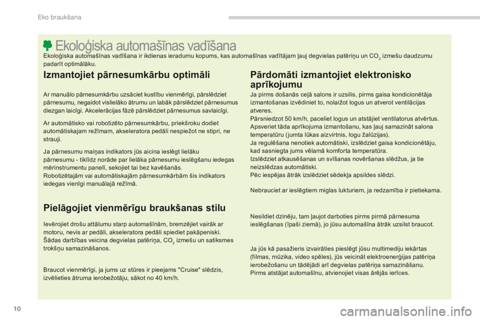 CITROEN C4 AIRCROSS 2016 Lietošanas Instrukcija (in Latvian) 10
C4-Aircross_lv_Chap00c_eco-conduite_ed01-2014
Ekoloģiska automašīnas vadīšanaEkoloģiska automašīnas vadīšana ir ikdienas ieradumu kopums, kas automašīnas vadītājam ļauj degvielas pat CITROEN C4 AIRCROSS 2016 Lietošanas Instrukcija (in Latvian) 10
C4-Aircross_lv_Chap00c_eco-conduite_ed01-2014
Ekoloģiska automašīnas vadīšanaEkoloģiska automašīnas vadīšana ir ikdienas ieradumu kopums, kas automašīnas vadītājam ļauj degvielas pat
