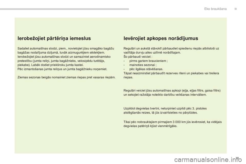 CITROEN C4 AIRCROSS 2016 Lietošanas Instrukcija (in Latvian) 11
C4-Aircross_lv_Chap00c_eco-conduite_ed01-2014
Ierobežojiet pārtēriņa iemeslus
Sadaliet automašīnas slodzi, piem., novietojiet jūsu smagāko bagāžu
bagāžas nodalījuma dziļumā, tuvāk CITROEN C4 AIRCROSS 2016 Lietošanas Instrukcija (in Latvian) 11
C4-Aircross_lv_Chap00c_eco-conduite_ed01-2014
Ierobežojiet pārtēriņa iemeslus
Sadaliet automašīnas slodzi, piem., novietojiet jūsu smagāko bagāžu
bagāžas nodalījuma dziļumā, tuvāk