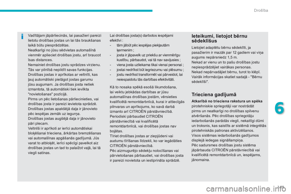 CITROEN C4 AIRCROSS 2016 Lietošanas Instrukcija (in Latvian) 149
C4-Aircross_lv_Chap06_securite_ed01-2014
Vadītājam jāpārliecinās, lai pasažieri pareizi
lietotu drošības jostas un lai tās braukšanas
laikā būtu piesprādzētas.
Neatkarīgi no jūsu CITROEN C4 AIRCROSS 2016 Lietošanas Instrukcija (in Latvian) 149
C4-Aircross_lv_Chap06_securite_ed01-2014
Vadītājam jāpārliecinās, lai pasažieri pareizi
lietotu drošības jostas un lai tās braukšanas
laikā būtu piesprādzētas.
Neatkarīgi no jūsu