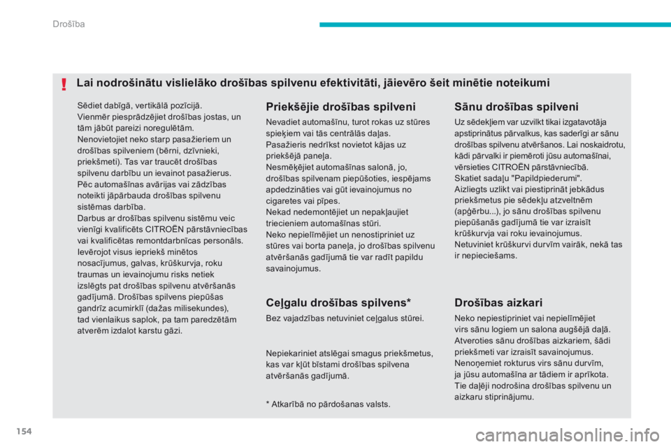 CITROEN C4 AIRCROSS 2016 Lietošanas Instrukcija (in Latvian) 154
C4-Aircross_lv_Chap06_securite_ed01-2014
Sēdiet dabīgā, vertikālā pozīcijā.
Vienmēr piesprādzējiet drošības jostas, un
tām jābūt pareizi noregulētām.
Nenovietojiet neko starp pas CITROEN C4 AIRCROSS 2016 Lietošanas Instrukcija (in Latvian) 154
C4-Aircross_lv_Chap06_securite_ed01-2014
Sēdiet dabīgā, vertikālā pozīcijā.
Vienmēr piesprādzējiet drošības jostas, un
tām jābūt pareizi noregulētām.
Nenovietojiet neko starp pas