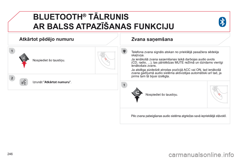CITROEN C4 AIRCROSS 2016 Lietošanas Instrukcija (in Latvian) 246
BLUETOOTH® TĀLRUNIS
AR
BALSS
A
TPAZĪŠANAS FUNKCIJU
Telefona zvana signāls atskan no priekšējā pasažiera sēdekļa
skaļruņa.
Ja ienākošā zvana saņemšanas laikā darbojas CITROEN C4 AIRCROSS 2016 Lietošanas Instrukcija (in Latvian) 246
BLUETOOTH® TĀLRUNIS
AR
BALSS
A
TPAZĪŠANAS FUNKCIJU
Telefona zvana signāls atskan no priekšējā pasažiera sēdekļa
skaļruņa.
Ja ienākošā zvana saņemšanas laikā darbojas