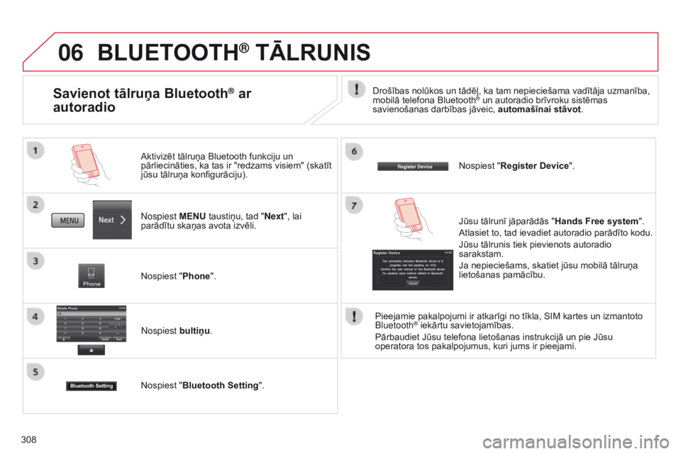 CITROEN C4 AIRCROSS 2016 Lietošanas Instrukcija (in Latvian) 06
308
BLUETOOTH® TĀLRUNIS
nospiest MENU taustiņu, tad "Next", lai
parādītu skaņas avota izvēli. Aktivizēt tālruņa Bluetooth funkciju un
pārliecināties, ka tas ir "redzams vi CITROEN C4 AIRCROSS 2016 Lietošanas Instrukcija (in Latvian) 06
308
BLUETOOTH® TĀLRUNIS
nospiest MENU taustiņu, tad "Next", lai
parādītu skaņas avota izvēli. Aktivizēt tālruņa Bluetooth funkciju un
pārliecināties, ka tas ir "redzams vi