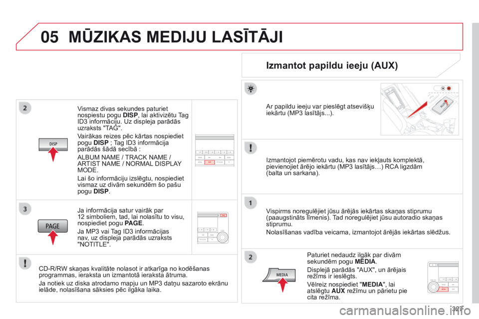 CITROEN C4 AIRCROSS 2016 Lietošanas Instrukcija (in Latvian) 05
327
C4-Aircross_lv_Chap10d_Mitsu4_ed01-2014
Vismaz divas sekundes paturiet
nospiestu pogu DISP, lai aktivizētu Tag
ID3 informāciju. Uz displeja parādās
uzraksts "TAG".
Vairākas reiz CITROEN C4 AIRCROSS 2016 Lietošanas Instrukcija (in Latvian) 05
327
C4-Aircross_lv_Chap10d_Mitsu4_ed01-2014
Vismaz divas sekundes paturiet
nospiestu pogu DISP, lai aktivizētu Tag
ID3 informāciju. Uz displeja parādās
uzraksts "TAG".
Vairākas reiz