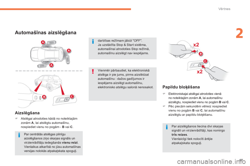 CITROEN C4 AIRCROSS 2014  Lietošanas Instrukcija (in Latvian) 67
2
Vērtnes
 
 
 
 
 
 
 
 
 
 
 
 
 
 
 
 
 
 
 
Automašīnas aizslēgšana 
 
 
Aizslēgšana 
 
 
 
�) 
 Atslēgai atrodoties kādā no noteiktajām 
zonām  A 
, lai atslēgtu automašīnu, 
no