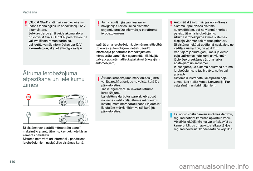 CITROEN C4 CACTUS 2019 Lietošanas Instrukcija (in Latvian) 110
„Stop & Start” sistēmai ir nepieciešams
īpašas tehnoloģijas un specifikāciju 12 V
akumulators.
Jebkuru darbu ar šī veida akumulatoru
drīkst veikt tikai CITROËN pārstāvniecībā CITROEN C4 CACTUS 2019 Lietošanas Instrukcija (in Latvian) 110
„Stop & Start” sistēmai ir nepieciešams
īpašas tehnoloģijas un specifikāciju 12 V
akumulators.
Jebkuru darbu ar šī veida akumulatoru
drīkst veikt tikai CITROËN pārstāvniecībā