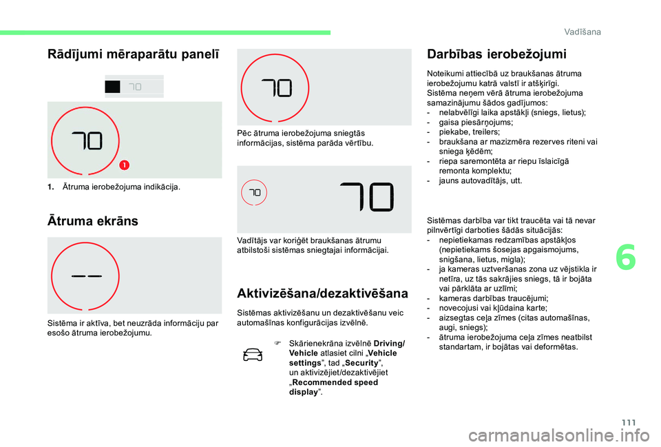 CITROEN C4 CACTUS 2019 Lietošanas Instrukcija (in Latvian) 111
Rādījumi mēraparātu panelī
1.Ātruma ierobežojuma indikācija.
Ātruma ekrāns
Sistēma ir aktīva, bet neuzrāda informāciju par
esošo ātruma ierobežojumu. Pēc ātruma ierobežojuma s CITROEN C4 CACTUS 2019 Lietošanas Instrukcija (in Latvian) 111
Rādījumi mēraparātu panelī
1.Ātruma ierobežojuma indikācija.
Ātruma ekrāns
Sistēma ir aktīva, bet neuzrāda informāciju par
esošo ātruma ierobežojumu. Pēc ātruma ierobežojuma s