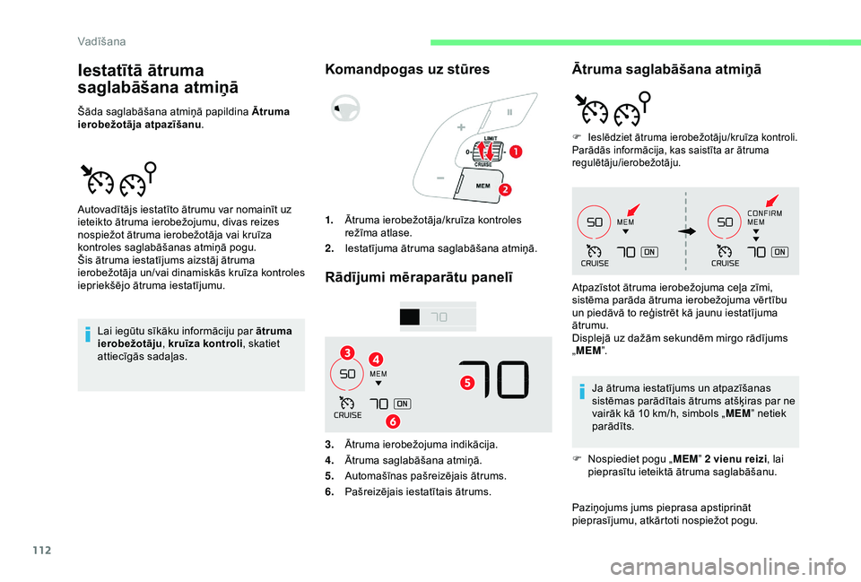 CITROEN C4 CACTUS 2019 Lietošanas Instrukcija (in Latvian) 112
Iestatītā ātruma
saglabāšana atmiņā
Šāda saglabāšana atmiņā papildina Ātruma
ierobežotāja atpazīšanu .
Lai iegūtu sīkāku informāciju par ātruma
ierobežotāju , kruīza k CITROEN C4 CACTUS 2019 Lietošanas Instrukcija (in Latvian) 112
Iestatītā ātruma
saglabāšana atmiņā
Šāda saglabāšana atmiņā papildina Ātruma
ierobežotāja atpazīšanu .
Lai iegūtu sīkāku informāciju par ātruma
ierobežotāju , kruīza k