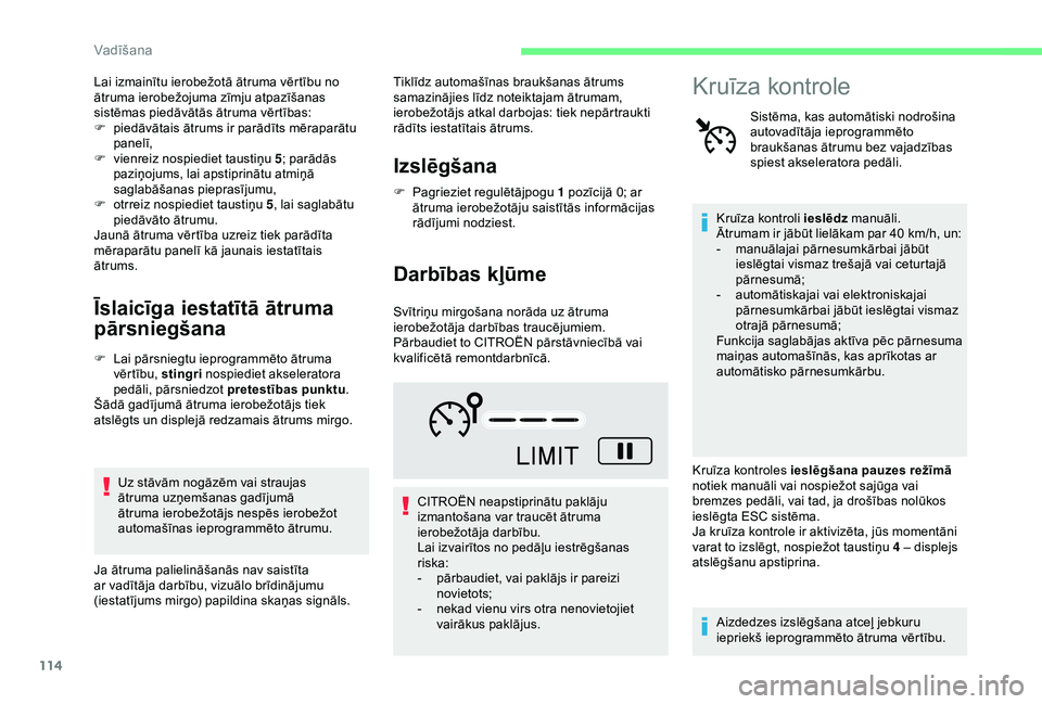 CITROEN C4 CACTUS 2019 Lietošanas Instrukcija (in Latvian) 114
Lai izmainītu ierobežotā ātruma vērtību no
ātruma ierobežojuma zīmju atpazīšanas
sistēmas piedāvātās ātruma vērtības:
F
p
iedāvātais ātrums ir parādīts mēraparātu
pan CITROEN C4 CACTUS 2019 Lietošanas Instrukcija (in Latvian) 114
Lai izmainītu ierobežotā ātruma vērtību no
ātruma ierobežojuma zīmju atpazīšanas
sistēmas piedāvātās ātruma vērtības:
F
p
iedāvātais ātrums ir parādīts mēraparātu
pan