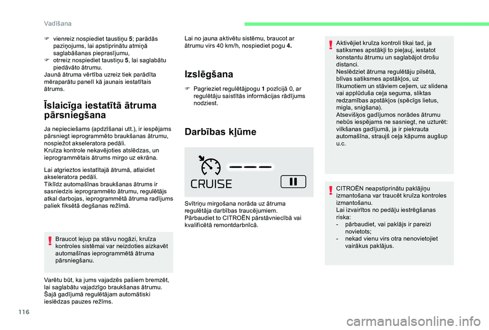 CITROEN C4 CACTUS 2019 Lietošanas Instrukcija (in Latvian) 116
F vienreiz nospiediet taustiņu 5; parādās
paziņojums, lai apstiprinātu atmiņā
saglabāšanas pieprasījumu,
F
o
trreiz nospiediet taustiņu 5 , lai saglabātu
piedāvāto ātrumu.
Jau CITROEN C4 CACTUS 2019 Lietošanas Instrukcija (in Latvian) 116
F vienreiz nospiediet taustiņu 5; parādās
paziņojums, lai apstiprinātu atmiņā
saglabāšanas pieprasījumu,
F
o
trreiz nospiediet taustiņu 5 , lai saglabātu
piedāvāto ātrumu.
Jau