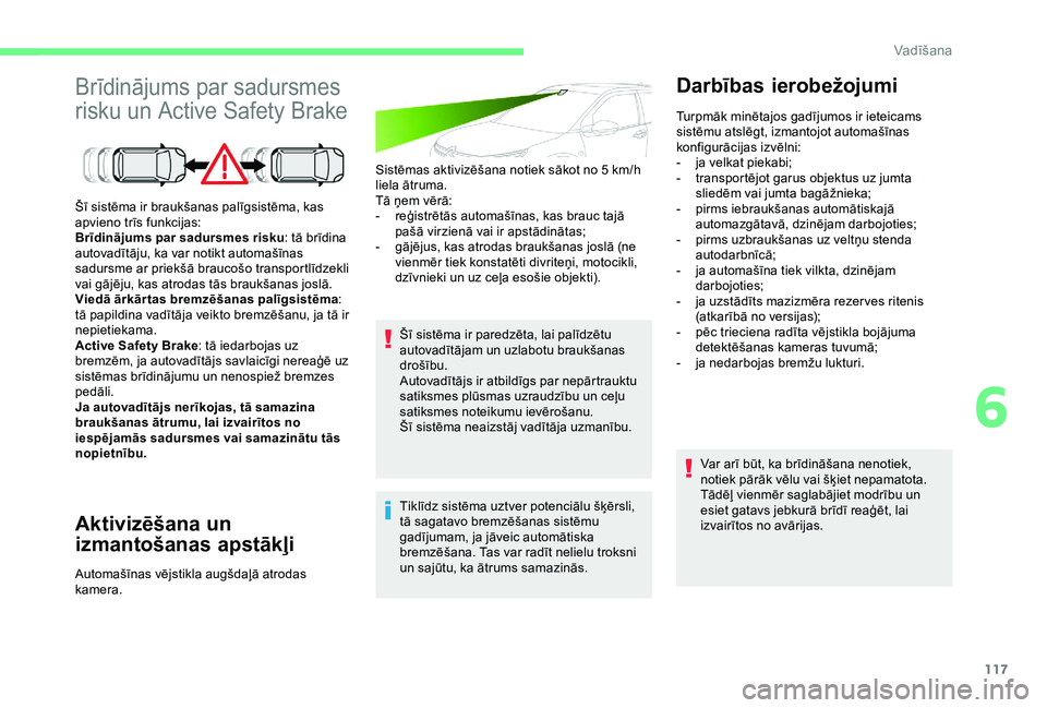 CITROEN C4 CACTUS 2019 Lietošanas Instrukcija (in Latvian) 117
Brīdinājums par sadursmes
risku un Active Safety Brake
Aktivizēšana un
izmantošanas apstākļi
Sistēmas aktivizēšana notiek sākot no 5 km/h
l iela ātruma.
Tā ņem vērā:
-
r
eģi CITROEN C4 CACTUS 2019 Lietošanas Instrukcija (in Latvian) 117
Brīdinājums par sadursmes
risku un Active Safety Brake
Aktivizēšana un
izmantošanas apstākļi
Sistēmas aktivizēšana notiek sākot no 5 km/h
l iela ātruma.
Tā ņem vērā:
-
r
eģi