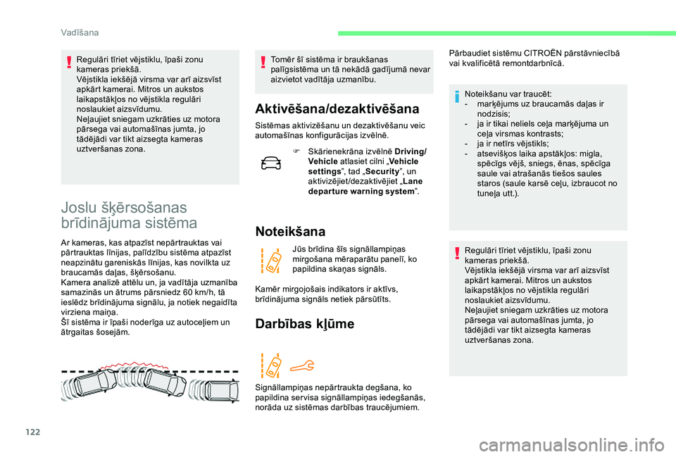 CITROEN C4 CACTUS 2019 Lietošanas Instrukcija (in Latvian) 122
Regulāri tīriet vējstiklu, īpaši zonu
kameras priekšā.
Vējstikla iekšējā virsma var arī aizsvīst
apkārt kamerai. Mitros un aukstos
laikapstākļos no vējstikla regulāri
noslauk CITROEN C4 CACTUS 2019 Lietošanas Instrukcija (in Latvian) 122
Regulāri tīriet vējstiklu, īpaši zonu
kameras priekšā.
Vējstikla iekšējā virsma var arī aizsvīst
apkārt kamerai. Mitros un aukstos
laikapstākļos no vējstikla regulāri
noslauk