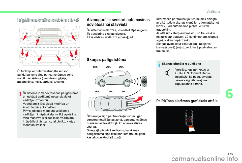 CITROEN C4 CACTUS 2019 Lietošanas Instrukcija (in Latvian) 125
Palīgsistēma automašīnas novietošanai stāvvietā
Šī sistēma ir manevrēšanas palīgsistēma
un nekādā gadījumā nevar aizvietot
vadītāja uzmanību.
Vadītājam ir jāsaglabā modr CITROEN C4 CACTUS 2019 Lietošanas Instrukcija (in Latvian) 125
Palīgsistēma automašīnas novietošanai stāvvietā
Šī sistēma ir manevrēšanas palīgsistēma
un nekādā gadījumā nevar aizvietot
vadītāja uzmanību.
Vadītājam ir jāsaglabā modr
