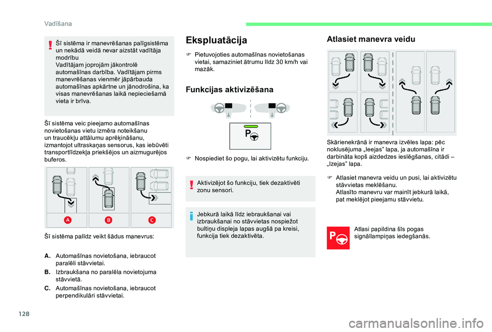 CITROEN C4 CACTUS 2019 Lietošanas Instrukcija (in Latvian) 128
Šī sistēma ir manevrēšanas palīgsistēma
un nekādā veidā nevar aizstāt vadītāja
modrību
Vadītājam joprojām jākontrolē
automašīnas darbība. Vadītājam pirms
manevrēšanas CITROEN C4 CACTUS 2019 Lietošanas Instrukcija (in Latvian) 128
Šī sistēma ir manevrēšanas palīgsistēma
un nekādā veidā nevar aizstāt vadītāja
modrību
Vadītājam joprojām jākontrolē
automašīnas darbība. Vadītājam pirms
manevrēšanas
