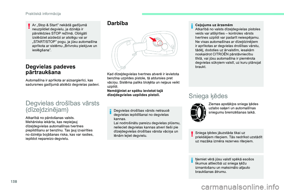 CITROEN C4 CACTUS 2019 Lietošanas Instrukcija (in Latvian) 138
Ar „Stop & Start” nekādā gadījumā
neuzpildiet degvielu, ja dzinējs ir
pārslēdzies STOP režīmā. Obligāti
izslēdziet aizdedzi ar atslēgu vai ar
„START/STOP” pogu, ja jūsu a CITROEN C4 CACTUS 2019 Lietošanas Instrukcija (in Latvian) 138
Ar „Stop & Start” nekādā gadījumā
neuzpildiet degvielu, ja dzinējs ir
pārslēdzies STOP režīmā. Obligāti
izslēdziet aizdedzi ar atslēgu vai ar
„START/STOP” pogu, ja jūsu a