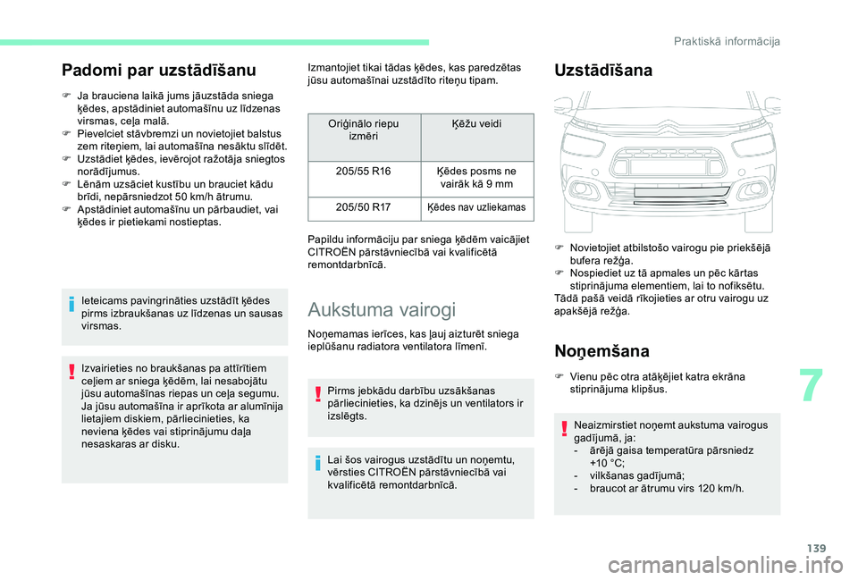 CITROEN C4 CACTUS 2019 Lietošanas Instrukcija (in Latvian) 139
Padomi par uzstādīšanu
F Ja brauciena laikā jums jāuzstāda sniega ķēdes, apstādiniet automašīnu uz līdzenas
virsmas, ceļa malā.
F
P
ievelciet stāvbremzi un novietojiet balstus
CITROEN C4 CACTUS 2019 Lietošanas Instrukcija (in Latvian) 139
Padomi par uzstādīšanu
F Ja brauciena laikā jums jāuzstāda sniega ķēdes, apstādiniet automašīnu uz līdzenas
virsmas, ceļa malā.
F
P
ievelciet stāvbremzi un novietojiet balstus