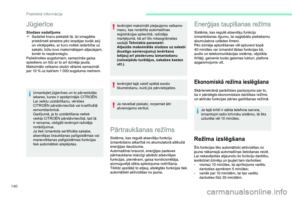 CITROEN C4 CACTUS 2019 Lietošanas Instrukcija (in Latvian) 140
Jūgierīce
Slodzes sadalījums
F S adaliet kravu piekabē tā, lai smagākie
priekšmeti atrastos pēc iespējas tuvāk asij
un vilcējspēks, ar kuru notiek iedarbība uz
sakabi, būtu tuvs m CITROEN C4 CACTUS 2019 Lietošanas Instrukcija (in Latvian) 140
Jūgierīce
Slodzes sadalījums
F S adaliet kravu piekabē tā, lai smagākie
priekšmeti atrastos pēc iespējas tuvāk asij
un vilcējspēks, ar kuru notiek iedarbība uz
sakabi, būtu tuvs m