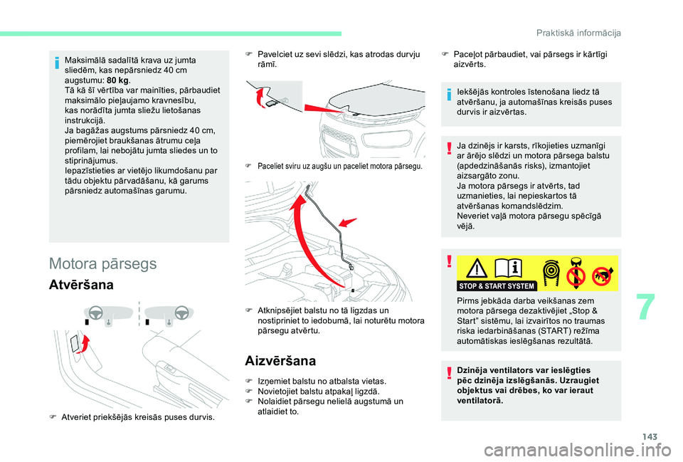 CITROEN C4 CACTUS 2019 Lietošanas Instrukcija (in Latvian) 143
Maksimālā sadalītā krava uz jumta
sliedēm, kas nepārsniedz 40 cm
augstumu: 80
kg.
Tā kā šī vērtība var mainīties, pārbaudiet
maksimālo pieļaujamo kravnesību,
kas norādīt CITROEN C4 CACTUS 2019 Lietošanas Instrukcija (in Latvian) 143
Maksimālā sadalītā krava uz jumta
sliedēm, kas nepārsniedz 40 cm
augstumu: 80
kg.
Tā kā šī vērtība var mainīties, pārbaudiet
maksimālo pieļaujamo kravnesību,
kas norādīt