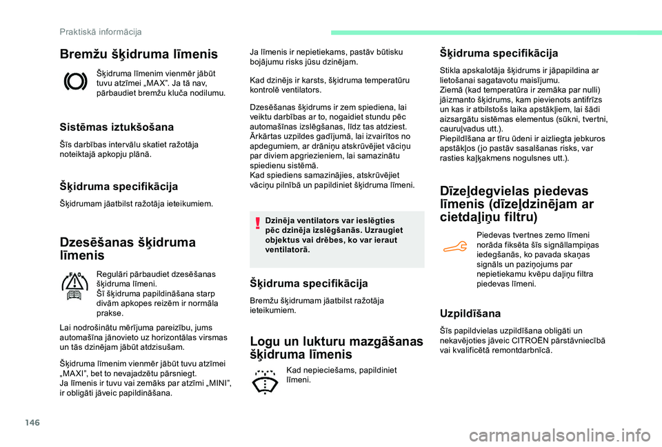 CITROEN C4 CACTUS 2019 Lietošanas Instrukcija (in Latvian) 146
Bremžu šķidruma līmenis
Šķidruma līmenim vienmēr jābūt
tuvu atzīmei „MA X”. Ja tā nav,
pārbaudiet bremžu kluča nodilumu.
Sistēmas iztukšošana
Šīs darbības inter vālu sk CITROEN C4 CACTUS 2019 Lietošanas Instrukcija (in Latvian) 146
Bremžu šķidruma līmenis
Šķidruma līmenim vienmēr jābūt
tuvu atzīmei „MA X”. Ja tā nav,
pārbaudiet bremžu kluča nodilumu.
Sistēmas iztukšošana
Šīs darbības inter vālu sk