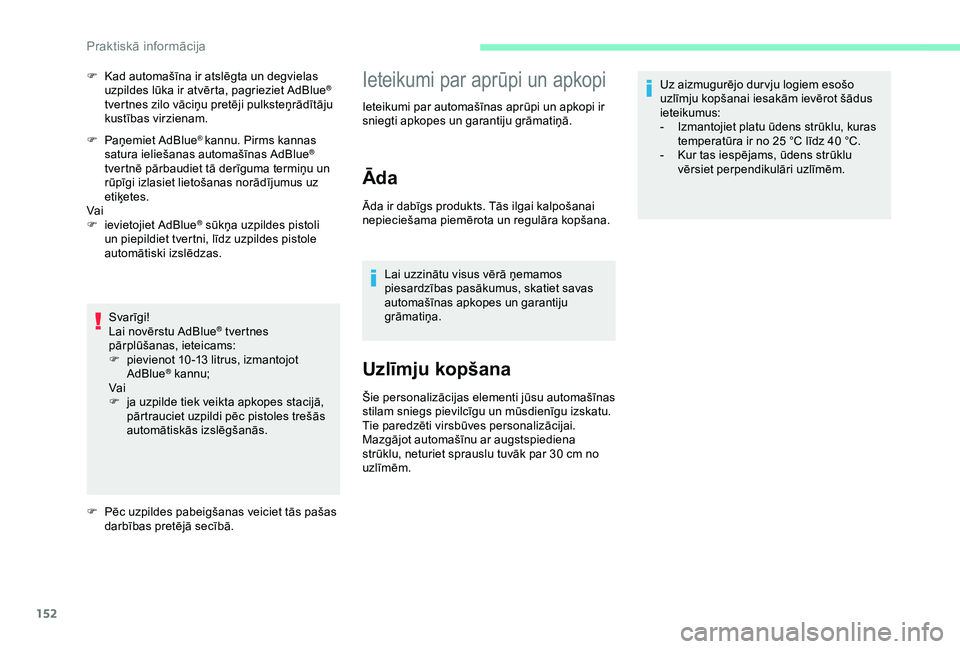 CITROEN C4 CACTUS 2019 Lietošanas Instrukcija (in Latvian) 152
F Paņemiet AdBlue® kannu. Pirms kannas
satura ieliešanas automašīnas AdBlue®
tvertnē pārbaudiet tā derīguma termiņu un
rūpīgi izlasiet lietošanas norādījumus uz
etiķetes.
Vai
CITROEN C4 CACTUS 2019 Lietošanas Instrukcija (in Latvian) 152
F Paņemiet AdBlue® kannu. Pirms kannas
satura ieliešanas automašīnas AdBlue®
tvertnē pārbaudiet tā derīguma termiņu un
rūpīgi izlasiet lietošanas norādījumus uz
etiķetes.
Vai