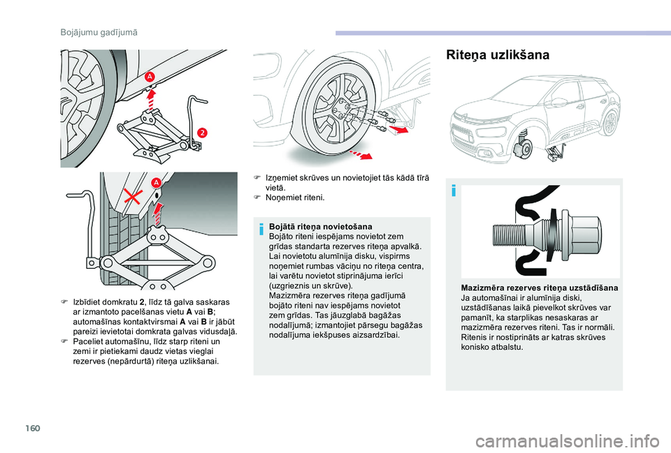 CITROEN C4 CACTUS 2019 Lietošanas Instrukcija (in Latvian) 160
F Izbīdiet domkratu 2, līdz tā galva saskaras
ar izmantoto pacelšanas vietu A vai B ;
automašīnas kontaktvirsmai A vai B ir jābūt
pareizi ievietotai domkrata galvas vidusdaļā.
F
P
CITROEN C4 CACTUS 2019 Lietošanas Instrukcija (in Latvian) 160
F Izbīdiet domkratu 2, līdz tā galva saskaras
ar izmantoto pacelšanas vietu A vai B ;
automašīnas kontaktvirsmai A vai B ir jābūt
pareizi ievietotai domkrata galvas vidusdaļā.
F
P
