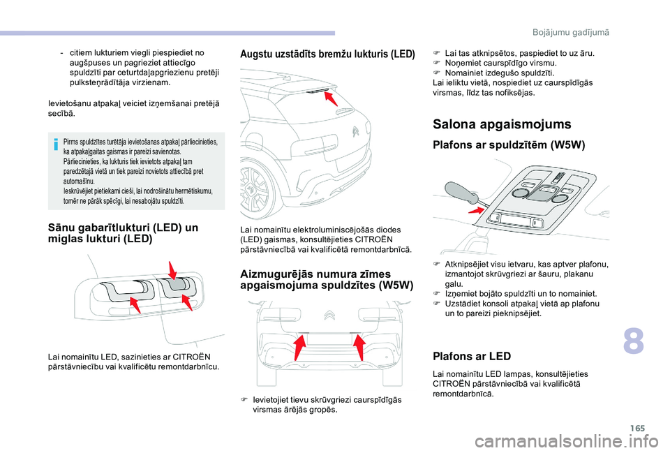 CITROEN C4 CACTUS 2019 Lietošanas Instrukcija (in Latvian) 165
Ievietošanu atpakaļ veiciet izņemšanai pretējā
secībā.
Pirms spuldzītes turētāja ievietošanas atpakaļ pārliecinieties,
ka atpakaļgaitas gaismas ir pareizi savienotas.
Pārliecinie CITROEN C4 CACTUS 2019 Lietošanas Instrukcija (in Latvian) 165
Ievietošanu atpakaļ veiciet izņemšanai pretējā
secībā.
Pirms spuldzītes turētāja ievietošanas atpakaļ pārliecinieties,
ka atpakaļgaitas gaismas ir pareizi savienotas.
Pārliecinie