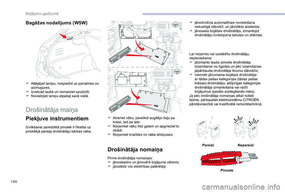CITROEN C4 CACTUS 2019 Lietošanas Instrukcija (in Latvian) 166
Bagāžas nodalījums (W5W)
F Atāķējiet lampu, nospiežot uz pamatnes no aizmugures.
F
I
zvelciet laukā un nomainiet spuldzīti.
F
N
ovietojiet lampu atpakaļ savā vietā.
Drošinātāj CITROEN C4 CACTUS 2019 Lietošanas Instrukcija (in Latvian) 166
Bagāžas nodalījums (W5W)
F Atāķējiet lampu, nospiežot uz pamatnes no aizmugures.
F
I
zvelciet laukā un nomainiet spuldzīti.
F
N
ovietojiet lampu atpakaļ savā vietā.
Drošinātāj