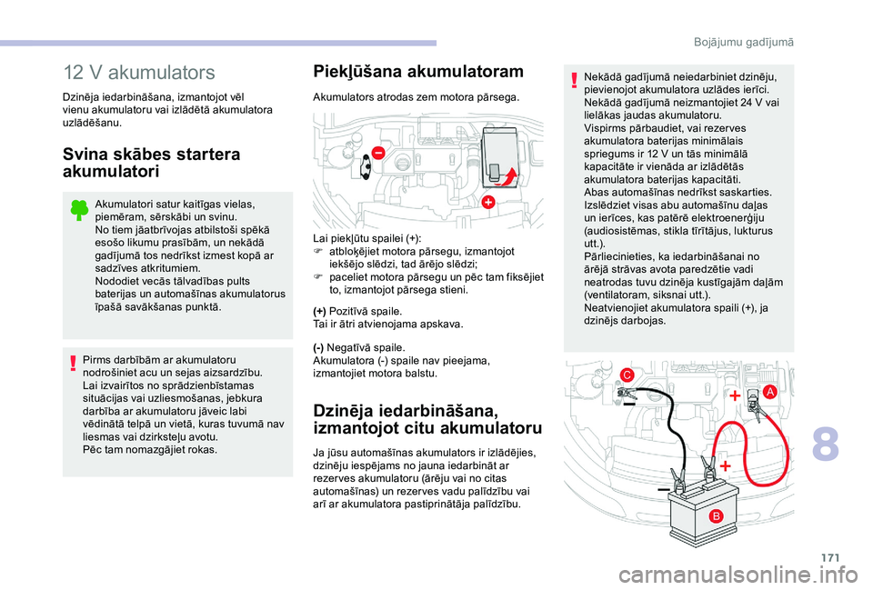 CITROEN C4 CACTUS 2019 Lietošanas Instrukcija (in Latvian) 171
Nekādā gadījumā neiedarbiniet dzinēju,
pievienojot akumulatora uzlādes ierīci.
Nekādā gadījumā neizmantojiet 24 V vai
lielākas jaudas akumulatoru.
Vispirms pārbaudiet, vai rezer ves CITROEN C4 CACTUS 2019 Lietošanas Instrukcija (in Latvian) 171
Nekādā gadījumā neiedarbiniet dzinēju,
pievienojot akumulatora uzlādes ierīci.
Nekādā gadījumā neizmantojiet 24 V vai
lielākas jaudas akumulatoru.
Vispirms pārbaudiet, vai rezer ves