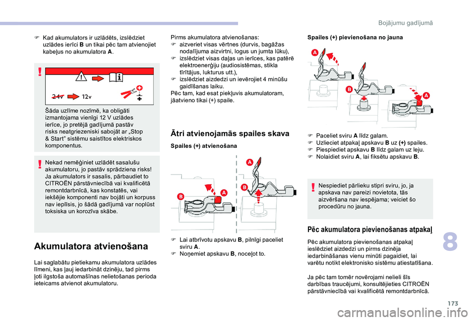 CITROEN C4 CACTUS 2019 Lietošanas Instrukcija (in Latvian) 173
Nekad nemēģiniet uzlādēt sasalušu
akumulatoru, jo pastāv sprādziena risks!
Ja akumulators ir sasalis, pārbaudiet to
CITROËN pārstāvniecībā vai kvalificētā
remontdarbnīcā, kas k CITROEN C4 CACTUS 2019 Lietošanas Instrukcija (in Latvian) 173
Nekad nemēģiniet uzlādēt sasalušu
akumulatoru, jo pastāv sprādziena risks!
Ja akumulators ir sasalis, pārbaudiet to
CITROËN pārstāvniecībā vai kvalificētā
remontdarbnīcā, kas k