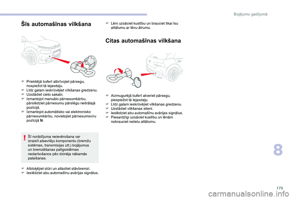 CITROEN C4 CACTUS 2019 Lietošanas Instrukcija (in Latvian) 175
Šīs automašīnas vilkšana
Šī norādījuma neievērošana var
izraisīt atsevišķu komponentu (bremžu
sistēmas, transmisijas utt.) bojājumus
un bremzēšanas palīgsistēmas
nedarboš CITROEN C4 CACTUS 2019 Lietošanas Instrukcija (in Latvian) 175
Šīs automašīnas vilkšana
Šī norādījuma neievērošana var
izraisīt atsevišķu komponentu (bremžu
sistēmas, transmisijas utt.) bojājumus
un bremzēšanas palīgsistēmas
nedarboš