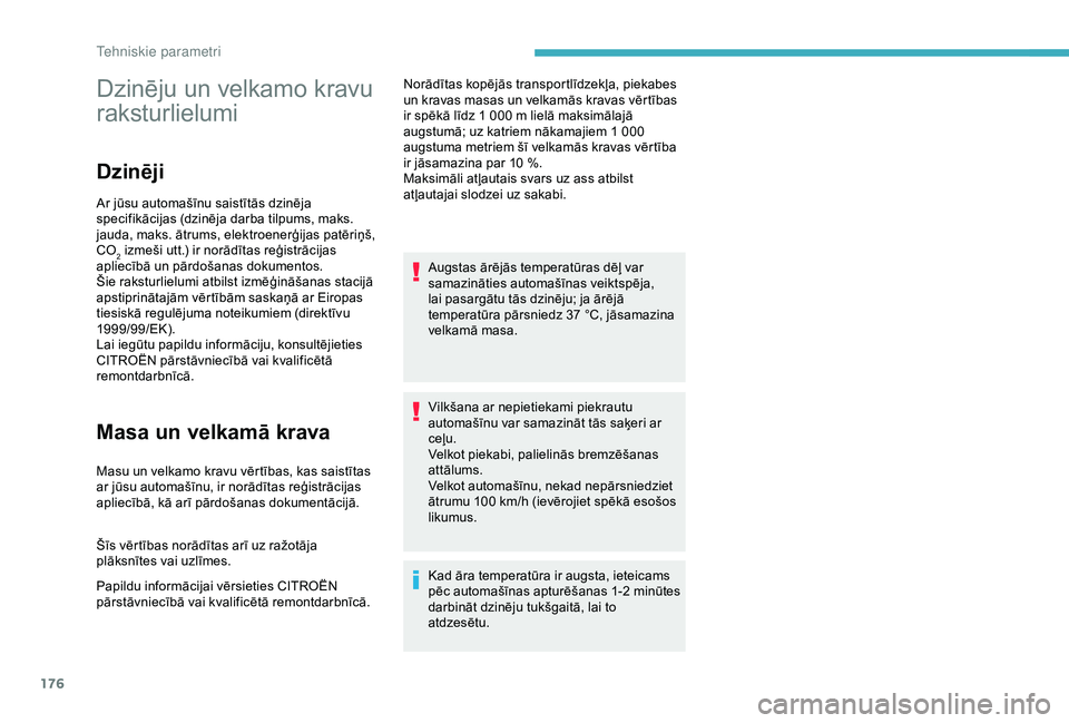 CITROEN C4 CACTUS 2019 Lietošanas Instrukcija (in Latvian) 176
Dzinēju un velkamo kravu
raksturlielumi
Dzinēji
Ar jūsu automašīnu saistītās dzinēja
specifikācijas (dzinēja darba tilpums, maks.
jauda, maks. ātrums, elektroenerģijas patēriņš, CITROEN C4 CACTUS 2019 Lietošanas Instrukcija (in Latvian) 176
Dzinēju un velkamo kravu
raksturlielumi
Dzinēji
Ar jūsu automašīnu saistītās dzinēja
specifikācijas (dzinēja darba tilpums, maks.
jauda, maks. ātrums, elektroenerģijas patēriņš,