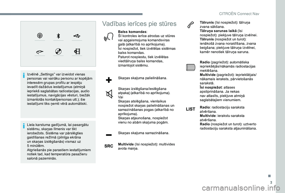 CITROEN C4 CACTUS 2019 Lietošanas Instrukcija (in Latvian) 3
Izvēlnē „Settings” var izveidot vienas
personas vai vairāku personu ar kopējām
interesēm grupas profilu ar iespēju
ievadīt dažādus iestatījumus (atmiņā
iepriekš saglabātas rad CITROEN C4 CACTUS 2019 Lietošanas Instrukcija (in Latvian) 3
Izvēlnē „Settings” var izveidot vienas
personas vai vairāku personu ar kopējām
interesēm grupas profilu ar iespēju
ievadīt dažādus iestatījumus (atmiņā
iepriekš saglabātas rad