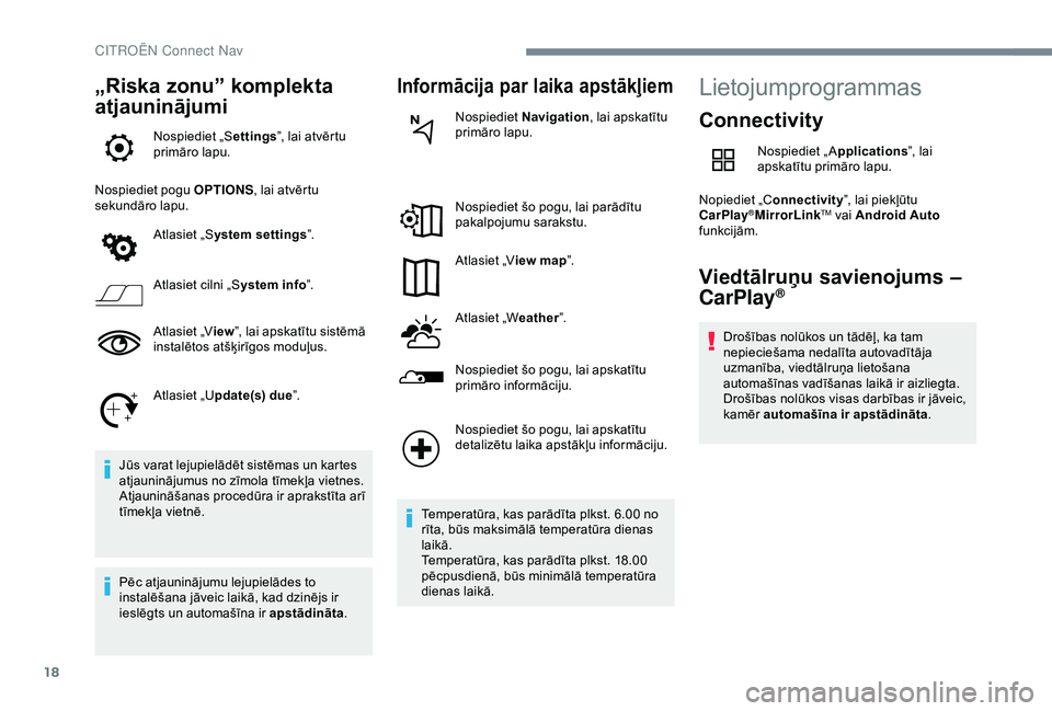 CITROEN C4 CACTUS 2019  Lietošanas Instrukcija (in Latvian) 18
„Riska zonu” komplekta 
atjauninājumi
Nospiediet „Settings”, lai atvērtu 
primāro lapu.
Nospiediet pogu  OPTIONS, lai atvērtu 
sekundāro lapu.
Atlasiet „S ystem settings ”.
Atlasie