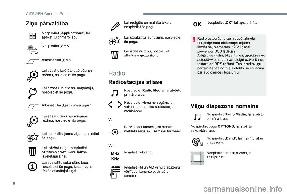 CITROEN C4 CACTUS 2019 Lietošanas Instrukcija (in Latvian) 6
Ziņu pārvaldība
Nospiediet „Applications ”, lai
apskatītu primāro lapu.
Nospiediet „SMS”.
Atlasiet cilni „SMS”.
Lai atlasītu izvēlēto attēlošanas
režīmu, nospiediet šo pog CITROEN C4 CACTUS 2019 Lietošanas Instrukcija (in Latvian) 6
Ziņu pārvaldība
Nospiediet „Applications ”, lai
apskatītu primāro lapu.
Nospiediet „SMS”.
Atlasiet cilni „SMS”.
Lai atlasītu izvēlēto attēlošanas
režīmu, nospiediet šo pog