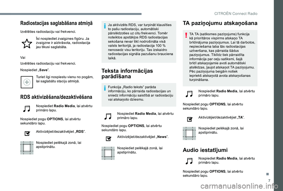 CITROEN C4 CACTUS 2019 Lietošanas Instrukcija (in Latvian) 7
Radiostacijas saglabāšana atmiņā
Izvēlēties radiostaciju vai frekvenci.Īsi nospiediet zvaigznes figūru. Ja
zvaigzne ir aizkrāsota, radiostacija
jau tikusi saglabāta.
Vai
Izvēlēties rad CITROEN C4 CACTUS 2019 Lietošanas Instrukcija (in Latvian) 7
Radiostacijas saglabāšana atmiņā
Izvēlēties radiostaciju vai frekvenci.Īsi nospiediet zvaigznes figūru. Ja
zvaigzne ir aizkrāsota, radiostacija
jau tikusi saglabāta.
Vai
Izvēlēties rad