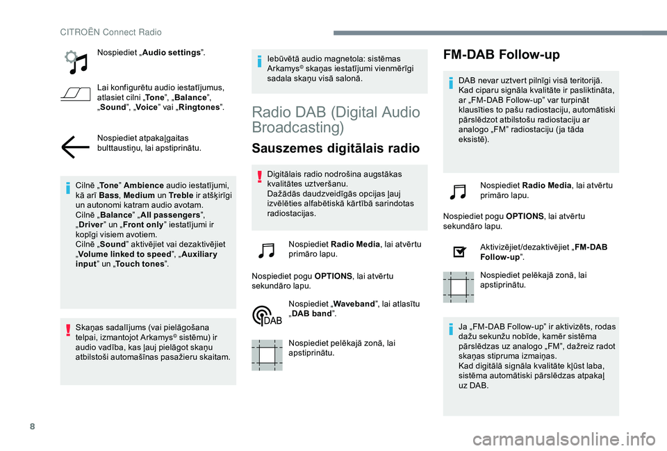 CITROEN C4 CACTUS 2019 Lietošanas Instrukcija (in Latvian) 8
Nospiediet „Audio settings ”.
Lai konfigurētu audio iestatījumus,
atlasiet cilni „ To n e”, „Balance ”,
„ Sound ”, „Voice ” vai „Ringtones ”.
Nospiediet atpakaļgaitas
b CITROEN C4 CACTUS 2019 Lietošanas Instrukcija (in Latvian) 8
Nospiediet „Audio settings ”.
Lai konfigurētu audio iestatījumus,
atlasiet cilni „ To n e”, „Balance ”,
„ Sound ”, „Voice ” vai „Ringtones ”.
Nospiediet atpakaļgaitas
b