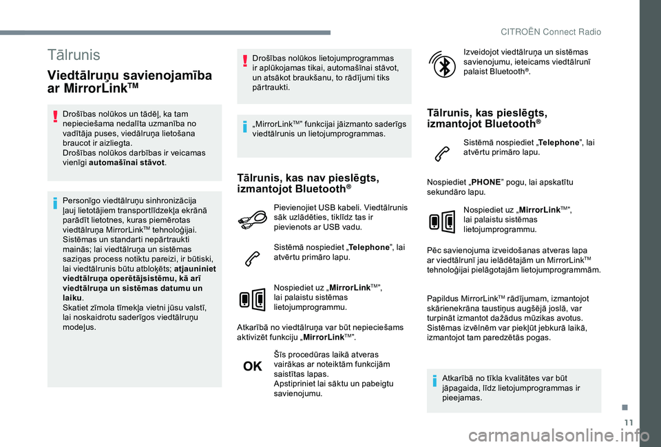 CITROEN C4 CACTUS 2019 Lietošanas Instrukcija (in Latvian) 11
Tālrunis
Viedtālruņu savienojamība
ar MirrorLinkTM
Drošības nolūkos un tādēļ, ka tam
nepieciešama nedalīta uzmanība no
vadītāja puses, viedālruņa lietošana
braucot ir aizliegt CITROEN C4 CACTUS 2019 Lietošanas Instrukcija (in Latvian) 11
Tālrunis
Viedtālruņu savienojamība
ar MirrorLinkTM
Drošības nolūkos un tādēļ, ka tam
nepieciešama nedalīta uzmanība no
vadītāja puses, viedālruņa lietošana
braucot ir aizliegt