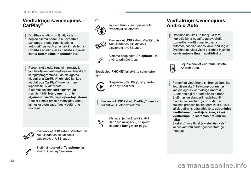 CITROEN C4 CACTUS 2019 Lietošanas Instrukcija (in Latvian) 12
Viedtālruņu savienojums –
CarPlay®
Drošības nolūkos un tādēļ, ka tam
nepieciešama nedalīta autovadītāja
uzmanība, viedtālruņa lietošana
automašīnas vadīšanas laikā ir ai CITROEN C4 CACTUS 2019 Lietošanas Instrukcija (in Latvian) 12
Viedtālruņu savienojums –
CarPlay®
Drošības nolūkos un tādēļ, ka tam
nepieciešama nedalīta autovadītāja
uzmanība, viedtālruņa lietošana
automašīnas vadīšanas laikā ir ai