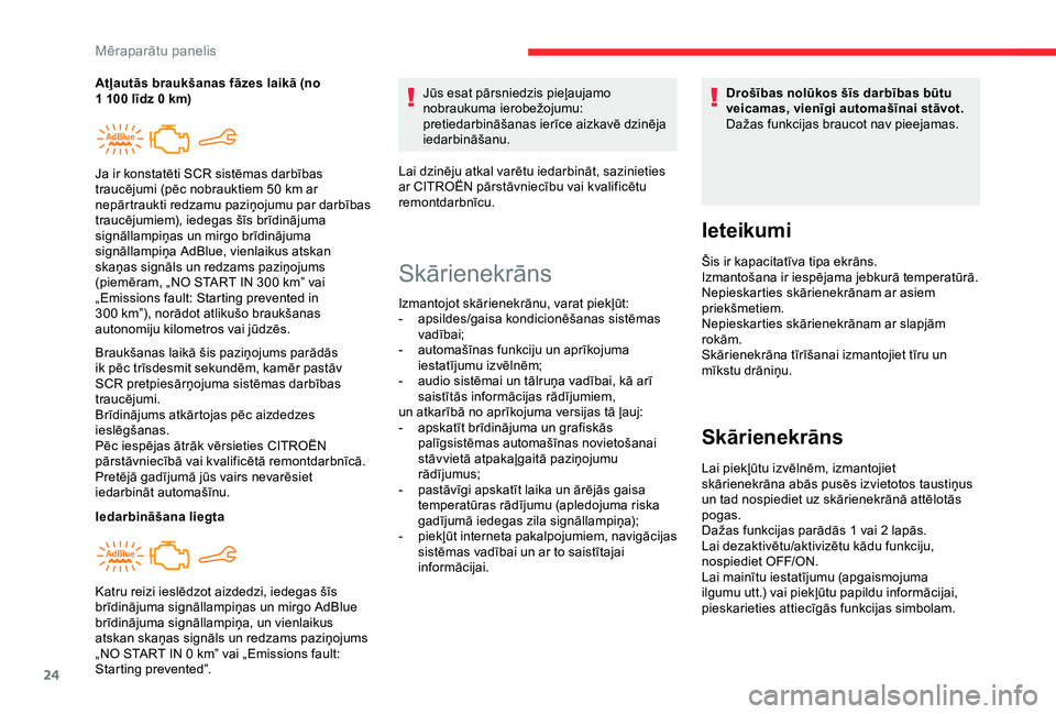 CITROEN C4 CACTUS 2019 Lietošanas Instrukcija (in Latvian) 24
Braukšanas laikā šis paziņojums parādās
ik pēc trīsdesmit sekundēm, kamēr pastāv
SCR pretpiesārņojuma sistēmas darbības
traucējumi.
Brīdinājums atkārtojas pēc aizdedzes
iesl CITROEN C4 CACTUS 2019 Lietošanas Instrukcija (in Latvian) 24
Braukšanas laikā šis paziņojums parādās
ik pēc trīsdesmit sekundēm, kamēr pastāv
SCR pretpiesārņojuma sistēmas darbības
traucējumi.
Brīdinājums atkārtojas pēc aizdedzes
iesl
