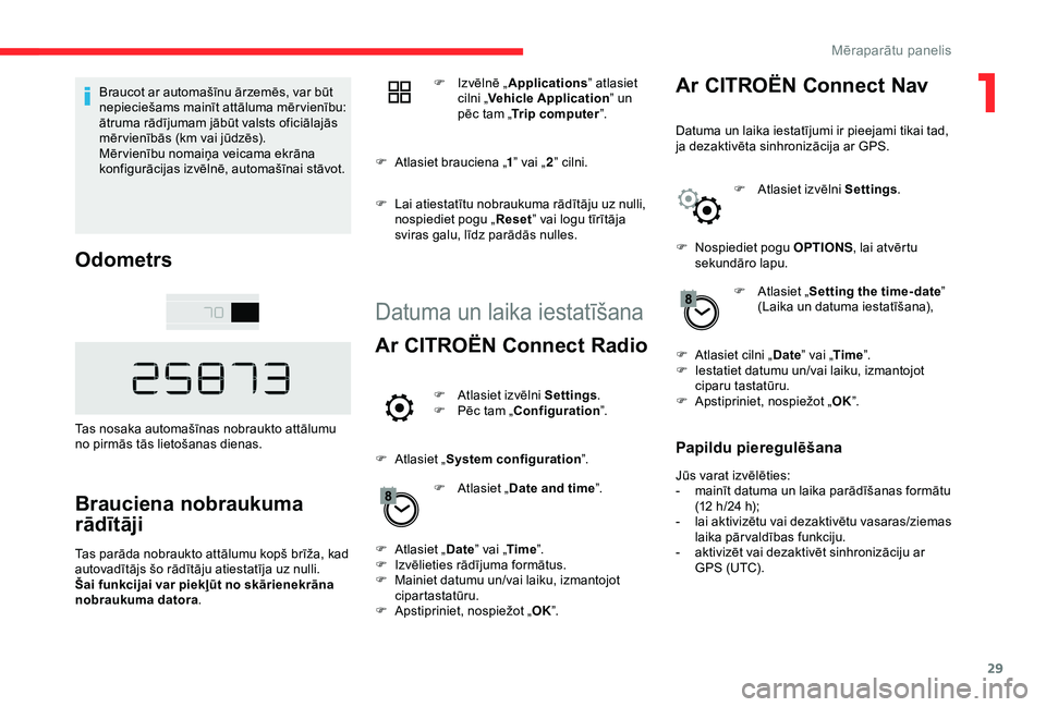 CITROEN C4 CACTUS 2019 Lietošanas Instrukcija (in Latvian) 29
Braucot ar automašīnu ārzemēs, var būt
nepieciešams mainīt attāluma mērvienību:
ātruma rādījumam jābūt valsts oficiālajās
mēr vienībās (km vai jūdzēs).
Mēr vienību nomai CITROEN C4 CACTUS 2019 Lietošanas Instrukcija (in Latvian) 29
Braucot ar automašīnu ārzemēs, var būt
nepieciešams mainīt attāluma mērvienību:
ātruma rādījumam jābūt valsts oficiālajās
mēr vienībās (km vai jūdzēs).
Mēr vienību nomai