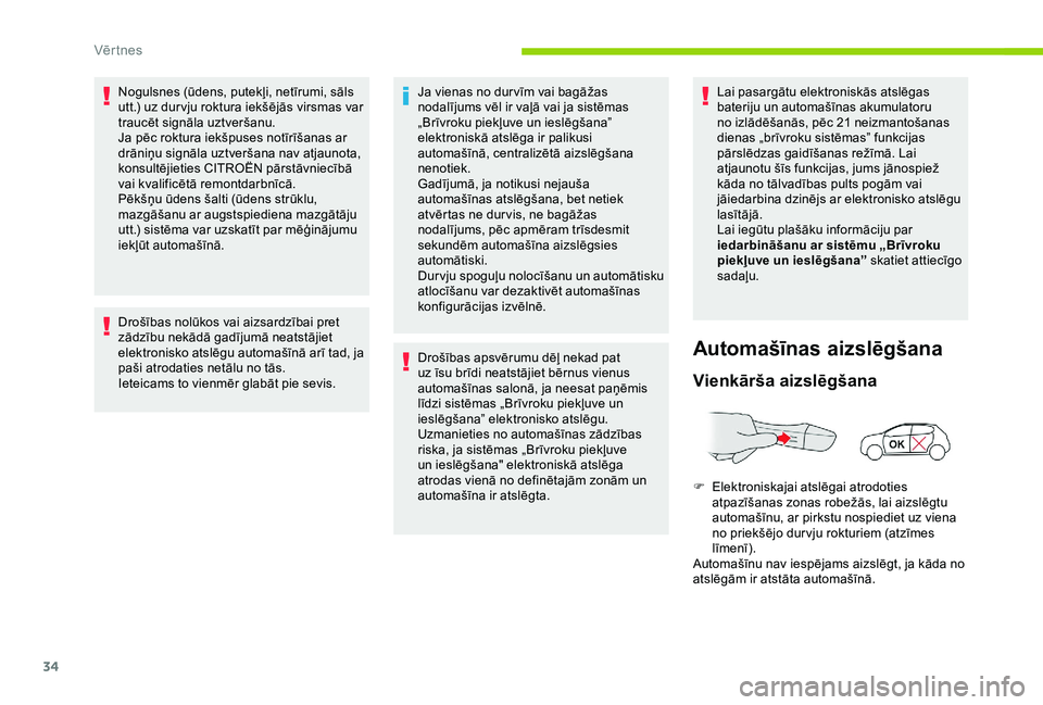 CITROEN C4 CACTUS 2019 Lietošanas Instrukcija (in Latvian) 34
Nogulsnes (ūdens, putekļi, netīrumi, sāls
utt.) uz dur vju roktura iekšējās virsmas var
traucēt signāla uztveršanu.
Ja pēc roktura iekšpuses notīrīšanas ar
drāniņu signāla uztv CITROEN C4 CACTUS 2019 Lietošanas Instrukcija (in Latvian) 34
Nogulsnes (ūdens, putekļi, netīrumi, sāls
utt.) uz dur vju roktura iekšējās virsmas var
traucēt signāla uztveršanu.
Ja pēc roktura iekšpuses notīrīšanas ar
drāniņu signāla uztv