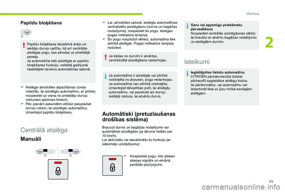 CITROEN C4 CACTUS 2019 Lietošanas Instrukcija (in Latvian) 35
Papildu bloķēšana
Papildu bloķēšana dezaktivē ārējo un
iekšējo dur vju vadību, kā arī centrālās
atslēgas pogu, kas atrodas uz priekšējā
paneļa.
Ja automašīna tiek aizslēg CITROEN C4 CACTUS 2019 Lietošanas Instrukcija (in Latvian) 35
Papildu bloķēšana
Papildu bloķēšana dezaktivē ārējo un
iekšējo dur vju vadību, kā arī centrālās
atslēgas pogu, kas atrodas uz priekšējā
paneļa.
Ja automašīna tiek aizslēg