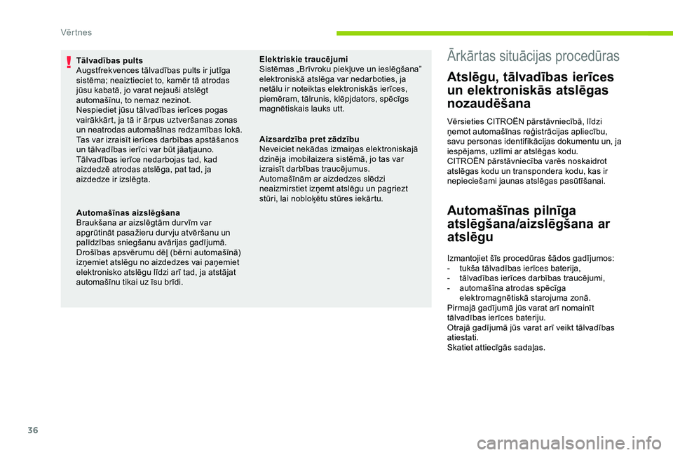 CITROEN C4 CACTUS 2019 Lietošanas Instrukcija (in Latvian) 36
Tālvadības pults
Augstfrekvences tālvadības pults ir jutīga
sistēma; neaiztieciet to, kamēr tā atrodas
jūsu kabatā, jo varat nejauši atslēgt
automašīnu, to nemaz nezinot.
Nespiedie CITROEN C4 CACTUS 2019 Lietošanas Instrukcija (in Latvian) 36
Tālvadības pults
Augstfrekvences tālvadības pults ir jutīga
sistēma; neaiztieciet to, kamēr tā atrodas
jūsu kabatā, jo varat nejauši atslēgt
automašīnu, to nemaz nezinot.
Nespiedie