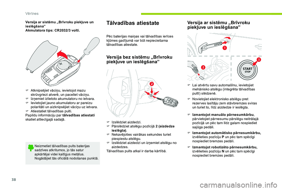 CITROEN C4 CACTUS 2019 Lietošanas Instrukcija (in Latvian) 38
Versija ar sistēmu „Brīvroku piekļuve un
ieslēgšana”
Akmulatora tips: CR2032/3 volti.
F
A
tknipsējiet vāciņu, ievietojot mazu
skrūvgriezi atverē, un paceliet vāciņu.
F
I
zņe CITROEN C4 CACTUS 2019 Lietošanas Instrukcija (in Latvian) 38
Versija ar sistēmu „Brīvroku piekļuve un
ieslēgšana”
Akmulatora tips: CR2032/3 volti.
F
A
tknipsējiet vāciņu, ievietojot mazu
skrūvgriezi atverē, un paceliet vāciņu.
F
I
zņe