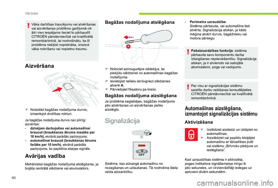 CITROEN C4 CACTUS 2019 Lietošanas Instrukcija (in Latvian) 40
Vāka darbības traucējumu vai atvēršanas
vai aizvēršanas problēmu gadījumā cik
ātri vien iespējams lieciet to pārbaudīt
CITROËN pārstāvniecībā vai kvalificētā
remontdarbnīc CITROEN C4 CACTUS 2019 Lietošanas Instrukcija (in Latvian) 40
Vāka darbības traucējumu vai atvēršanas
vai aizvēršanas problēmu gadījumā cik
ātri vien iespējams lieciet to pārbaudīt
CITROËN pārstāvniecībā vai kvalificētā
remontdarbnīc