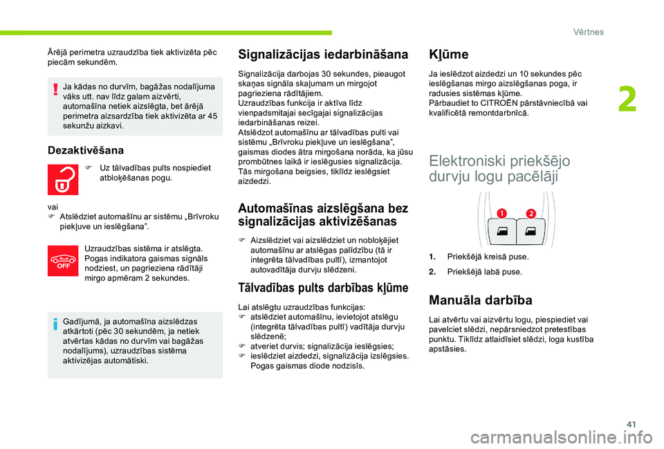 CITROEN C4 CACTUS 2019 Lietošanas Instrukcija (in Latvian) 41
Gadījumā, ja automašīna aizslēdzas
atkārtoti (pēc 30 sekundēm, ja netiek
atvērtas kādas no dur vīm vai bagāžas
nodalījums), uzraudzības sistēma
aktivizējas automātiski.
Signa CITROEN C4 CACTUS 2019 Lietošanas Instrukcija (in Latvian) 41
Gadījumā, ja automašīna aizslēdzas
atkārtoti (pēc 30 sekundēm, ja netiek
atvērtas kādas no dur vīm vai bagāžas
nodalījums), uzraudzības sistēma
aktivizējas automātiski.
Signa