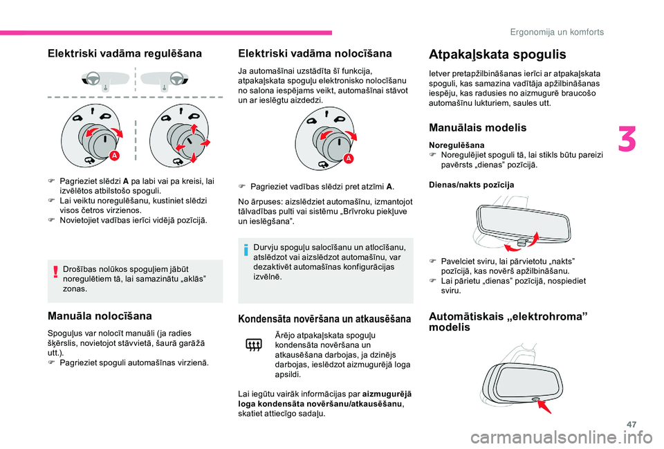 CITROEN C4 CACTUS 2019 Lietošanas Instrukcija (in Latvian) 47
Elektriski vadāma regulēšana
Drošības nolūkos spoguļiem jābūt
noregulētiem tā, lai samazinātu „aklās”
zonas.
Manuāla nolocīšana
Spoguļus var nolocīt manuāli ( ja radies
š CITROEN C4 CACTUS 2019 Lietošanas Instrukcija (in Latvian) 47
Elektriski vadāma regulēšana
Drošības nolūkos spoguļiem jābūt
noregulētiem tā, lai samazinātu „aklās”
zonas.
Manuāla nolocīšana
Spoguļus var nolocīt manuāli ( ja radies
š