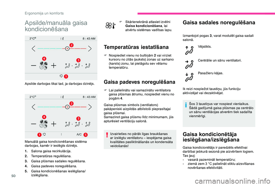 CITROEN C4 CACTUS 2019 Lietošanas Instrukcija (in Latvian) 50
Apsilde/manuāla gaisa
kondicionēšana
Apsilde darbojas tikai tad, ja darbojas dzinējs.
Manuālā gaisa kondicionēšanas sistēma
darbojas, kamēr ir ieslēgts dzinējs.
1.Salona gaisa recirku CITROEN C4 CACTUS 2019 Lietošanas Instrukcija (in Latvian) 50
Apsilde/manuāla gaisa
kondicionēšana
Apsilde darbojas tikai tad, ja darbojas dzinējs.
Manuālā gaisa kondicionēšanas sistēma
darbojas, kamēr ir ieslēgts dzinējs.
1.Salona gaisa recirku