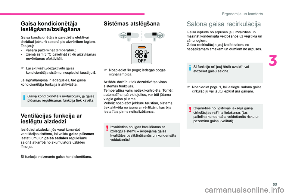 CITROEN C4 CACTUS 2019 Lietošanas Instrukcija (in Latvian) 53
Gaisa kondicionētāja
ieslēgšana/izslēgšana
Gaisa kondicionētājs ir paredzēts efektīvai
darbībai jebkurā sezonā pie aizvērtiem logiem.
Tas ļauj:
-
v
asarā pazemināt temperatūru CITROEN C4 CACTUS 2019 Lietošanas Instrukcija (in Latvian) 53
Gaisa kondicionētāja
ieslēgšana/izslēgšana
Gaisa kondicionētājs ir paredzēts efektīvai
darbībai jebkurā sezonā pie aizvērtiem logiem.
Tas ļauj:
-
v
asarā pazemināt temperatūru